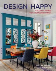 Design Happy: Colorful Homes for the Modern Family hind ja info | Arhitektuuriraamatud | kaup24.ee