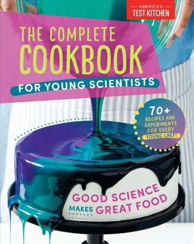 Complete Cookbook for Young Scientists: Good Science Makes Great Food: 70plus Recipes, Experiments, & Activities hind ja info | Retseptiraamatud  | kaup24.ee