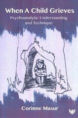 When A Child Grieves: Psychoanalytic Understanding and Technique hind ja info | Ühiskonnateemalised raamatud | kaup24.ee