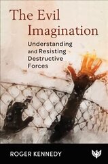 Evil Imagination: Understanding and Resisting Destructive Forces hind ja info | Ajalooraamatud | kaup24.ee