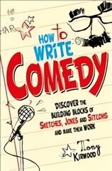 How To Write Comedy: Discover the building blocks of sketches, jokes and sitcoms - and make them work цена и информация | Пособия по изучению иностранных языков | kaup24.ee