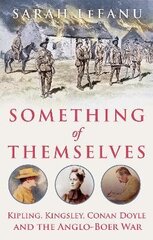 Something of Themselves: Kipling, Kingsley, Conan Doyle and the Anglo-Boer War цена и информация | Исторические книги | kaup24.ee