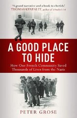 Good Place to Hide: How One Community Saved Thousands of Lives from the Nazis In WWII цена и информация | Исторические книги | kaup24.ee