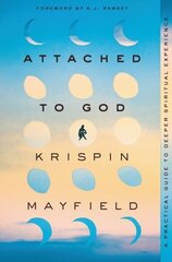 Attached to God: A Practical Guide to Deeper Spiritual Experience hind ja info | Usukirjandus, religioossed raamatud | kaup24.ee