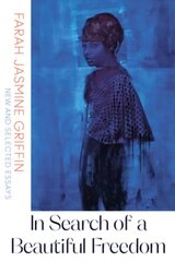In Search of a Beautiful Freedom: New and Selected Essays hind ja info | Ühiskonnateemalised raamatud | kaup24.ee