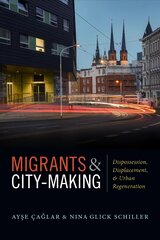 Migrants and City-Making: Dispossession, Displacement, and Urban Regeneration hind ja info | Ühiskonnateemalised raamatud | kaup24.ee