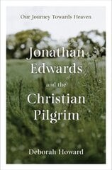 Jonathan Edwards and the Christian Pilgrim: Our Journey Towards Heaven hind ja info | Usukirjandus, religioossed raamatud | kaup24.ee