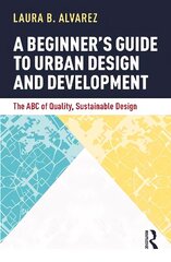 Beginner's Guide to Urban Design and Development: The ABC of Quality, Sustainable Design цена и информация | Книги по архитектуре | kaup24.ee