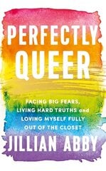 Perfectly Queer: Facing Big Fears, Living Hard Truths and Loving Myself Fully hind ja info | Eneseabiraamatud | kaup24.ee