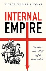 Internal Empire: The Rise and Fall of English Imperialism цена и информация | Исторические книги | kaup24.ee