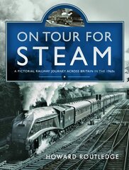 On Tour For Steam: A Pictorial Railway Journey Across Britain in the 1960s цена и информация | Путеводители, путешествия | kaup24.ee