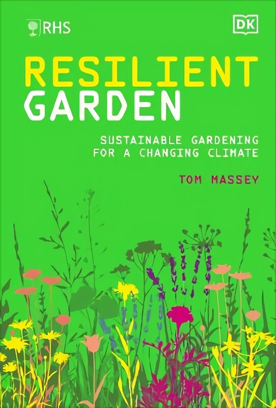 RHS Resilient Garden: Sustainable Gardening for a Changing Climate цена и информация | Aiandusraamatud | kaup24.ee