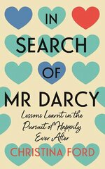 In Search of Mr Darcy: Lessons Learnt in the Pursuit of Happily Ever After цена и информация | Биографии, автобиогафии, мемуары | kaup24.ee