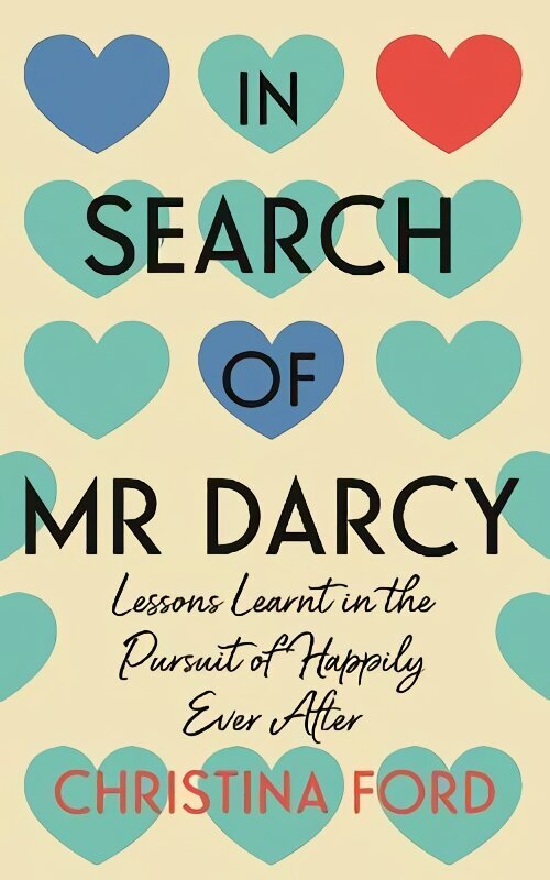 In Search of Mr Darcy: Lessons Learnt in the Pursuit of Happily Ever After hind ja info | Elulooraamatud, biograafiad, memuaarid | kaup24.ee