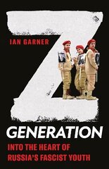 Z Generation: Into the Heart of Russia's Fascist Youth цена и информация | Книги по социальным наукам | kaup24.ee