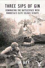 Three Sips of Gin: Dominating the Battlespace with Rhodesia's Elite Selous Scouts цена и информация | Исторические книги | kaup24.ee