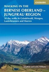 Walking in the Bernese Oberland - Jungfrau region: 50 day walks in Grindelwald, Wengen, Lauterbrunnen and Murren hind ja info | Reisiraamatud, reisijuhid | kaup24.ee