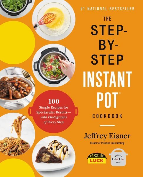 Step-by-Step Instant Pot Cookbook: 100 Simple Recipes for Spectacular Results with Photographs of Every Step цена и информация | Retseptiraamatud  | kaup24.ee