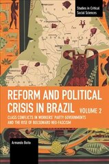 Reform and Political Crisis in Brazil: Class Conflicts in Workers' Party Governments and the Rise of Bolsonaro Neo-fascism hind ja info | Ühiskonnateemalised raamatud | kaup24.ee