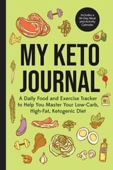 My Keto Journal: A Daily Food and Exercise Tracker to Help You Master Your Low-Carb, High-Fat, Ketogenic Diet (Includes a 90-Day Meal and Activity Calendar) (Guided Food Journal) цена и информация | Самоучители | kaup24.ee