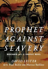 Prophet against Slavery: Benjamin Lay, A Graphic Novel цена и информация | Фантастика, фэнтези | kaup24.ee