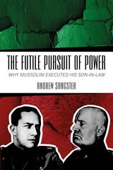 Futile Pursuit of Power: Why Mussolini Executed his Son-in-Law цена и информация | Исторические книги | kaup24.ee