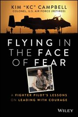 Flying in the Face of Fear - A Fighter Pilot's Lessons on Leading with Courage цена и информация | Книги по экономике | kaup24.ee