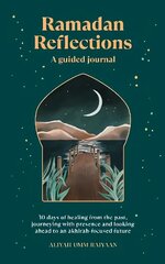 Ramadan Reflections: 30 days of healing from the past, journeying with presence and looking ahead to an akhirah-focused future hind ja info | Eneseabiraamatud | kaup24.ee