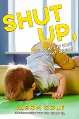 Shut Up, Your Kid Isn't That Great цена и информация | Самоучители | kaup24.ee