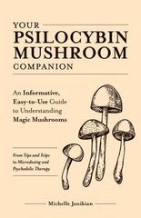 Your Psilocybin Mushroom Companion: An Informative, Easy-to-Use Guide to Understanding Magic Mushrooms -- From Tips and Trips to Microdosing and Psychedelic Therapy цена и информация | Самоучители | kaup24.ee