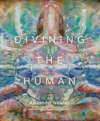 Divining the Human: The Art of Alexander Newley hind ja info | Kunstiraamatud | kaup24.ee