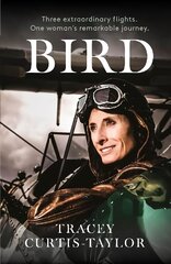 Bird: Three extraordinary flights. One extraordinary woman цена и информация | Биографии, автобиогафии, мемуары | kaup24.ee