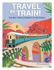 Travel by Train: The Best Train Journeys in the World цена и информация | Путеводители, путешествия | kaup24.ee