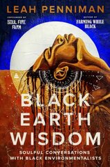 Black Earth Wisdom: Soulful Conversations with Black Environmentalists цена и информация | Самоучители | kaup24.ee