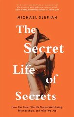 Secret Life Of Secrets: How Our Inner Worlds Shape Well-being, Relationships, and Who We Are цена и информация | Самоучители | kaup24.ee