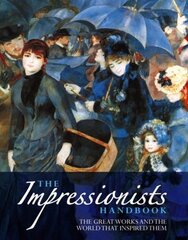 Impressionists Handbook: The Greatest Works and the World That Inspired Them цена и информация | Книги об искусстве | kaup24.ee