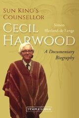Sun King's Counsellor, Cecil Harwood: A Documentary Biography цена и информация | Биографии, автобиогафии, мемуары | kaup24.ee