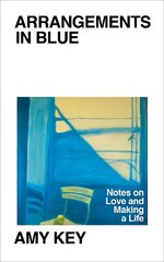 Arrangements in Blue: Notes on Love and Making a Life цена и информация | Биографии, автобиогафии, мемуары | kaup24.ee