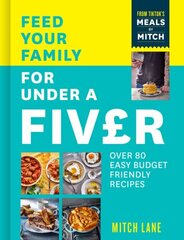 Feed Your Family for Under a Fiver: Over 80 Budget-Friendly, Super Simple Recipes for the Whole Family from Tiktok Star Meals by Mitch hind ja info | Retseptiraamatud  | kaup24.ee