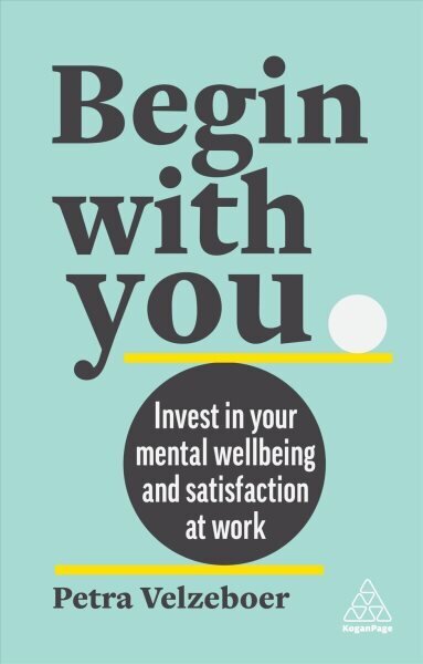 Begin With You: Invest in Your Mental Well-being and Satisfaction at Work hind ja info | Majandusalased raamatud | kaup24.ee