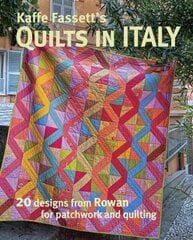 Kaffe Fassett's Quilts in Italy: 20 Designs from Rowan for Patchwork and Quilting hind ja info | Tervislik eluviis ja toitumine | kaup24.ee