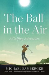 Ball in the Air: A Golfing Adventure цена и информация | Книги о питании и здоровом образе жизни | kaup24.ee