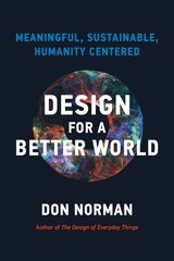 Design for a Better World: Meaningful, Sustainable, Humanity Centered цена и информация | Книги по социальным наукам | kaup24.ee