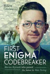 First Enigma Codebreaker: Marian Rejewski who passed the baton to Alan Turing hind ja info | Ühiskonnateemalised raamatud | kaup24.ee