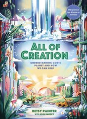 All of Creation: Understanding God's Planet and How We Can Help цена и информация | Книги для подростков и молодежи | kaup24.ee