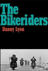 Danny Lyon: The Bikeriders hind ja info | Fotograafia raamatud | kaup24.ee