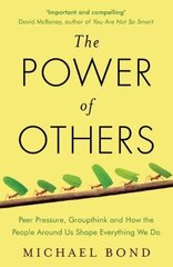 Power of Others: Peer Pressure, Groupthink, and How the People Around Us Shape Everything We Do цена и информация | Самоучители | kaup24.ee