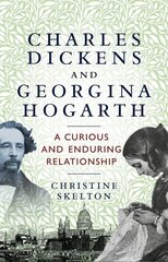 Charles Dickens and Georgina Hogarth: A Curious and Enduring Relationship hind ja info | Ajalooraamatud | kaup24.ee