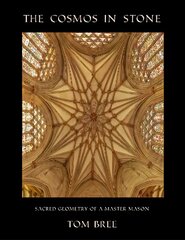 Cosmos in Stone: Sacred Geometry of a Master Mason цена и информация | Книги по архитектуре | kaup24.ee