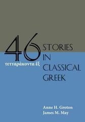 Forty-Six Stories in Classical Greek New edition цена и информация | Пособия по изучению иностранных языков | kaup24.ee